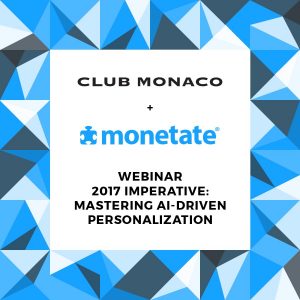 Webinar 2017 monetate and Club Monaco Personalization